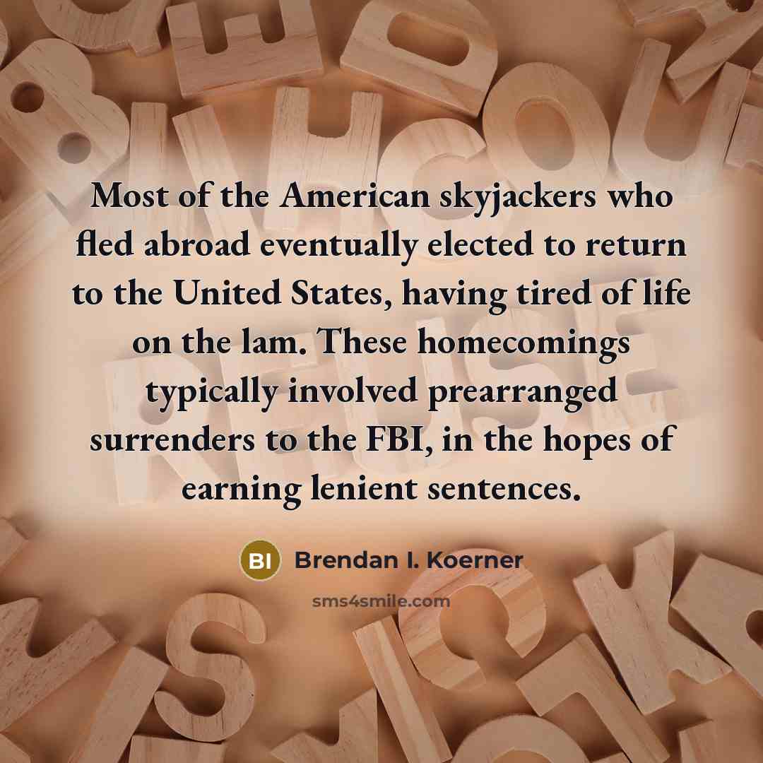 “Most of the American skyjackers who fled abroad eventually elected…” quote by Brendan I. Koerner