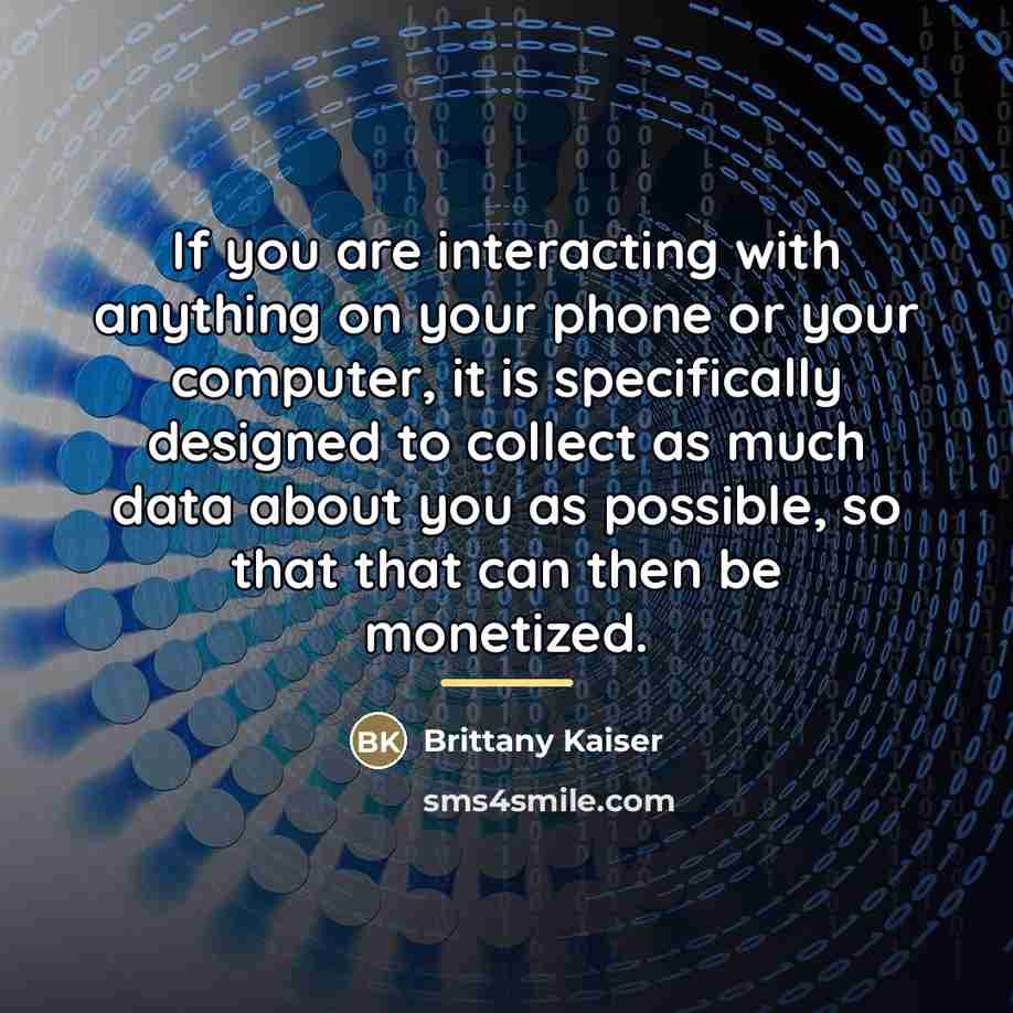 “If you are interacting with anything on your phone or…” quote by Brittany Kaiser