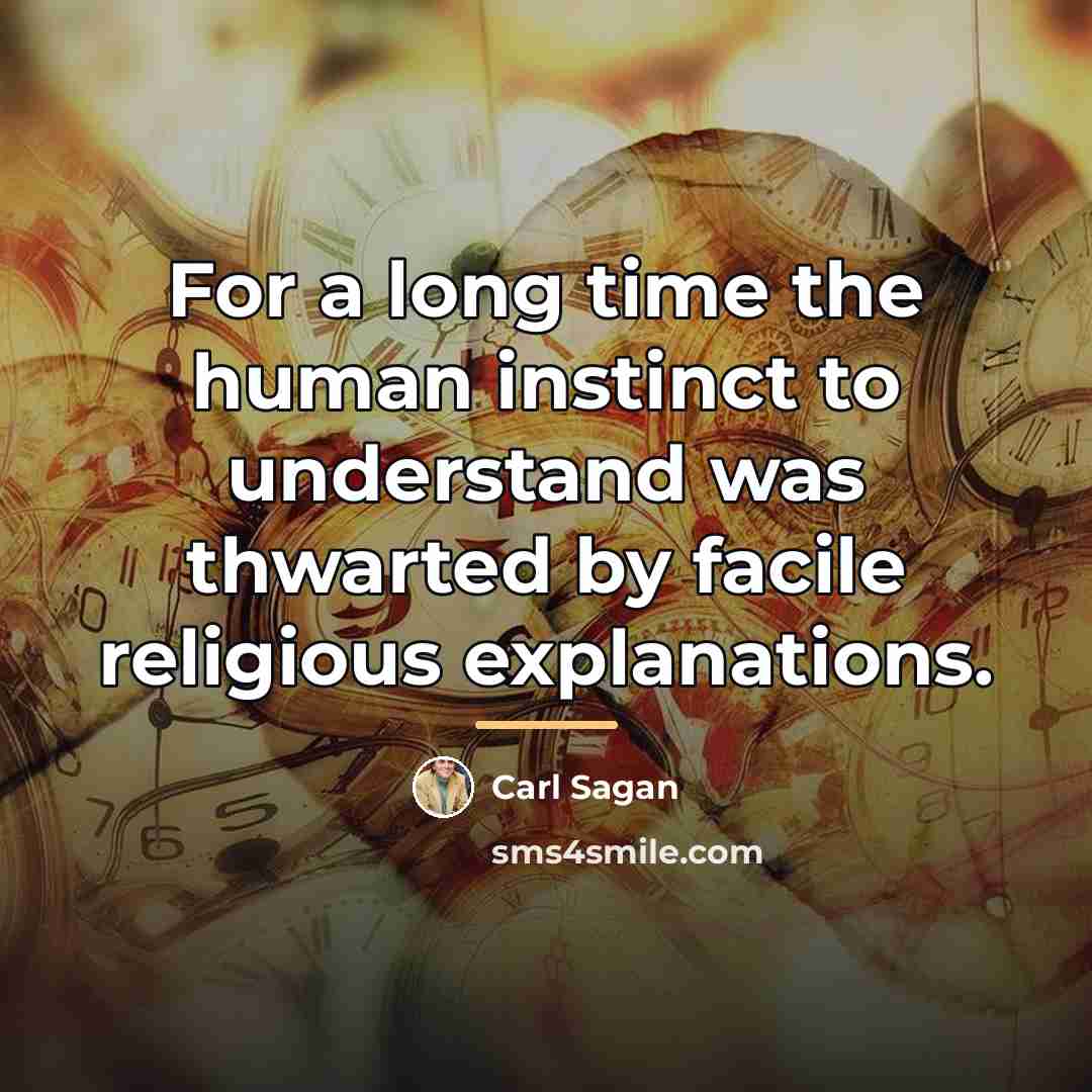 “For a long time the human instinct to understand was…” quote by Carl Sagan