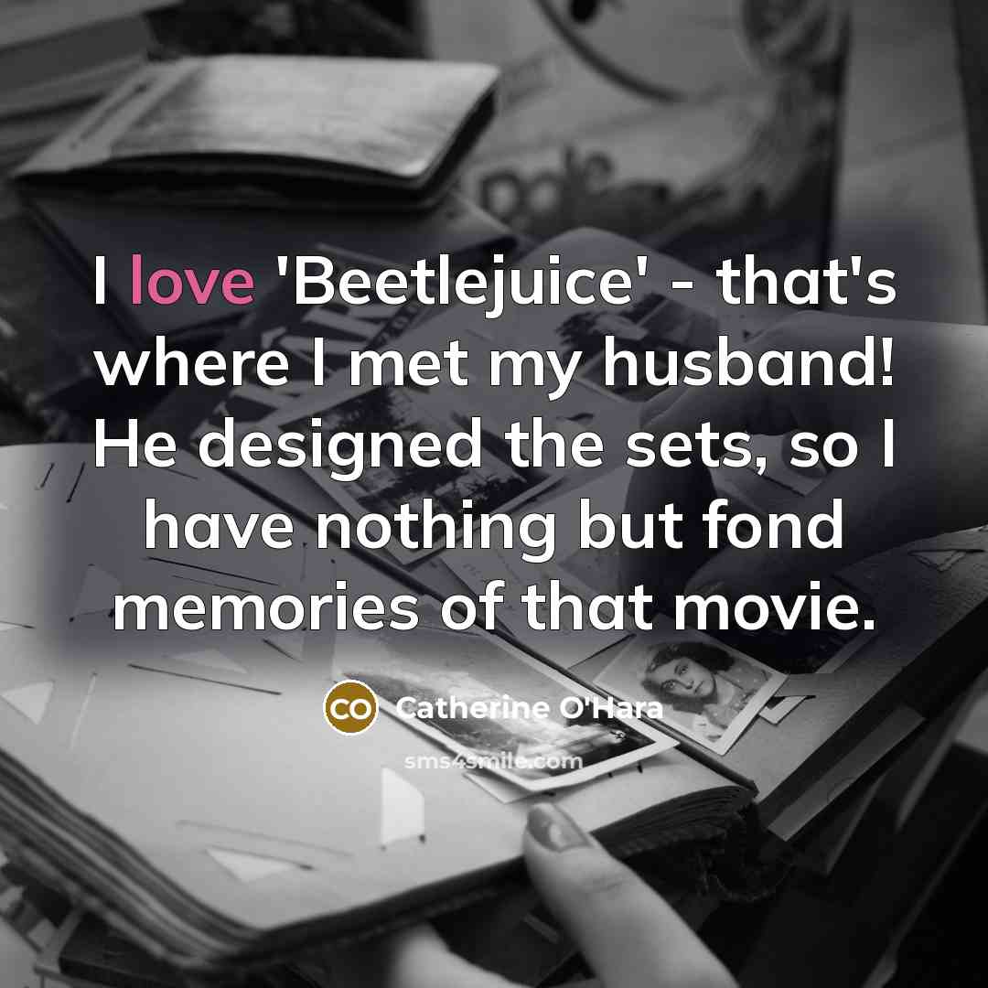 “I love 'Beetlejuice' - that's where I met my husband!…” quote by Catherine O'Hara