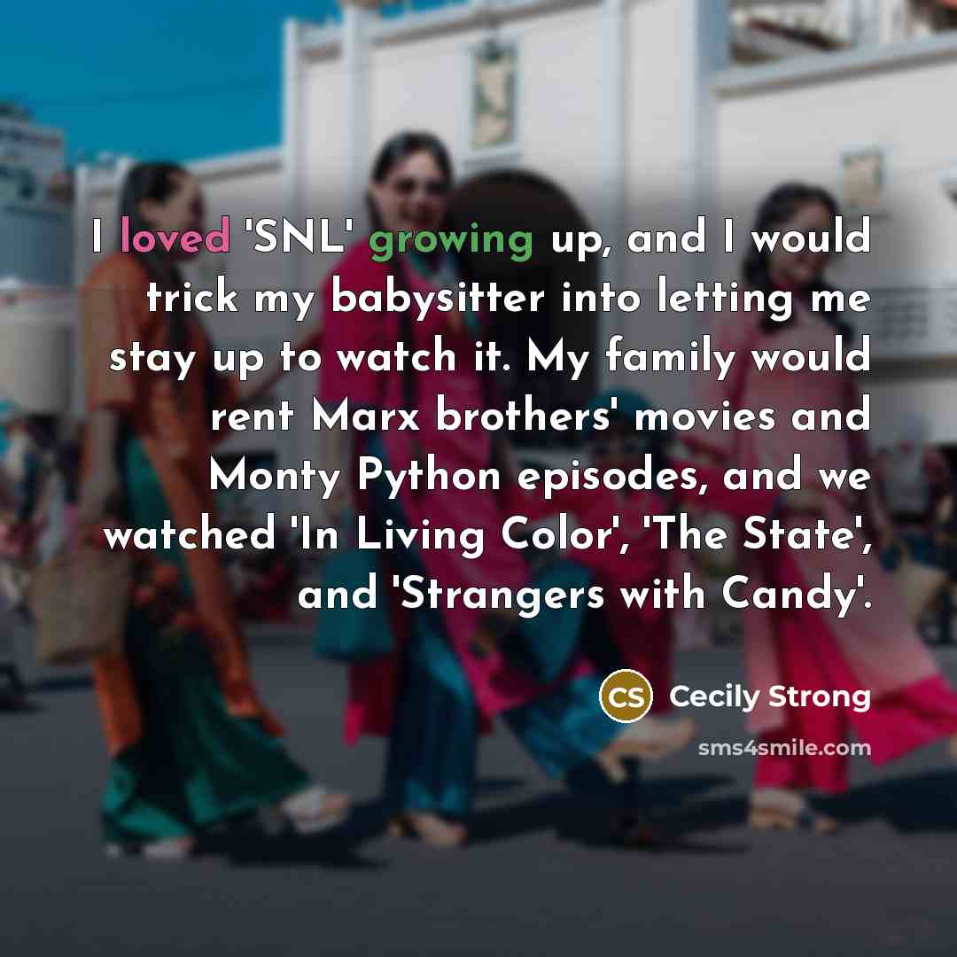 “I loved 'SNL' growing up, and I would trick my…” quote by Cecily Strong
