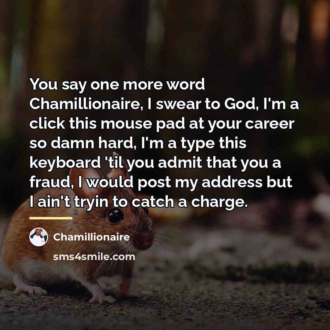 “You say one more word Chamillionaire, I swear to God,…” quote by Chamillionaire