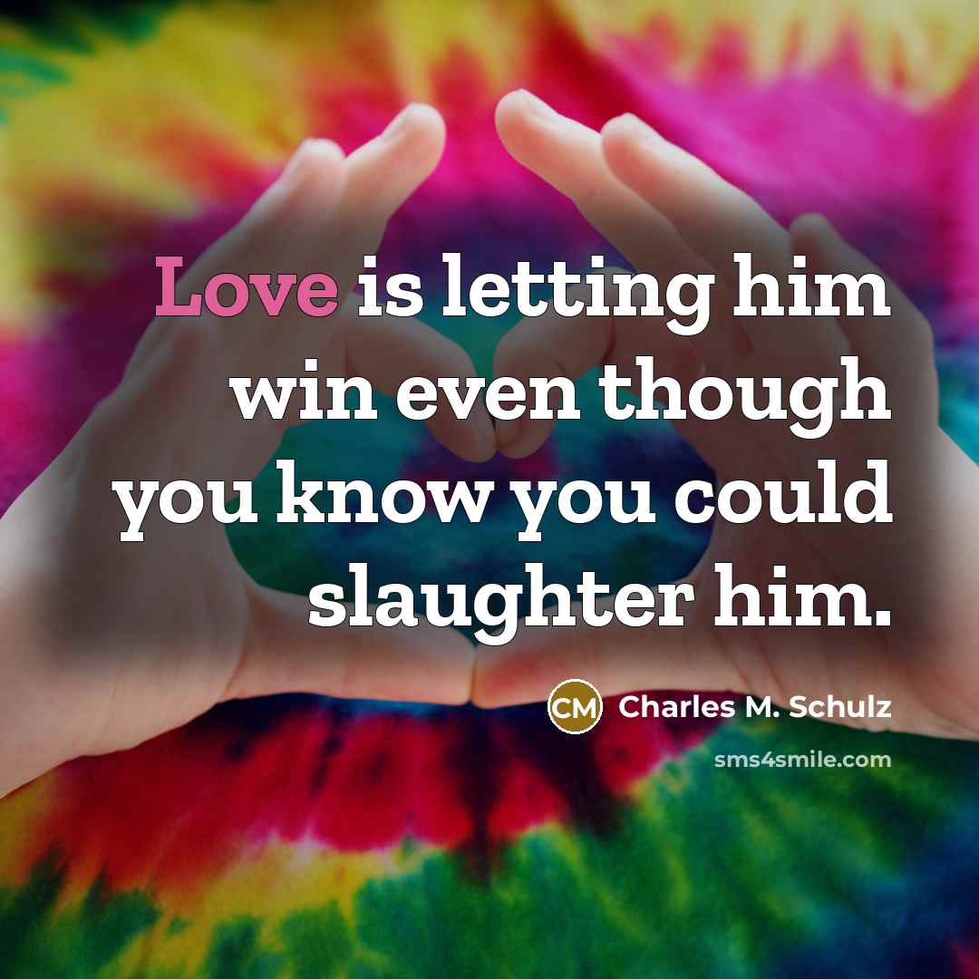 “Love is letting him win even though you know you…” quote by Charles M. Schulz
