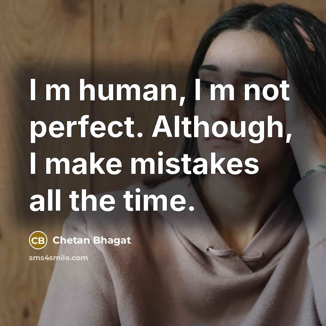 “I m human, I m not perfect. Although, I make…” quote by Chetan Bhagat