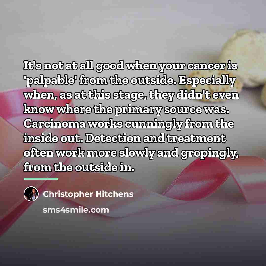 “It's not at all good when your cancer is 'palpable'…” quote by Christopher Hitchens