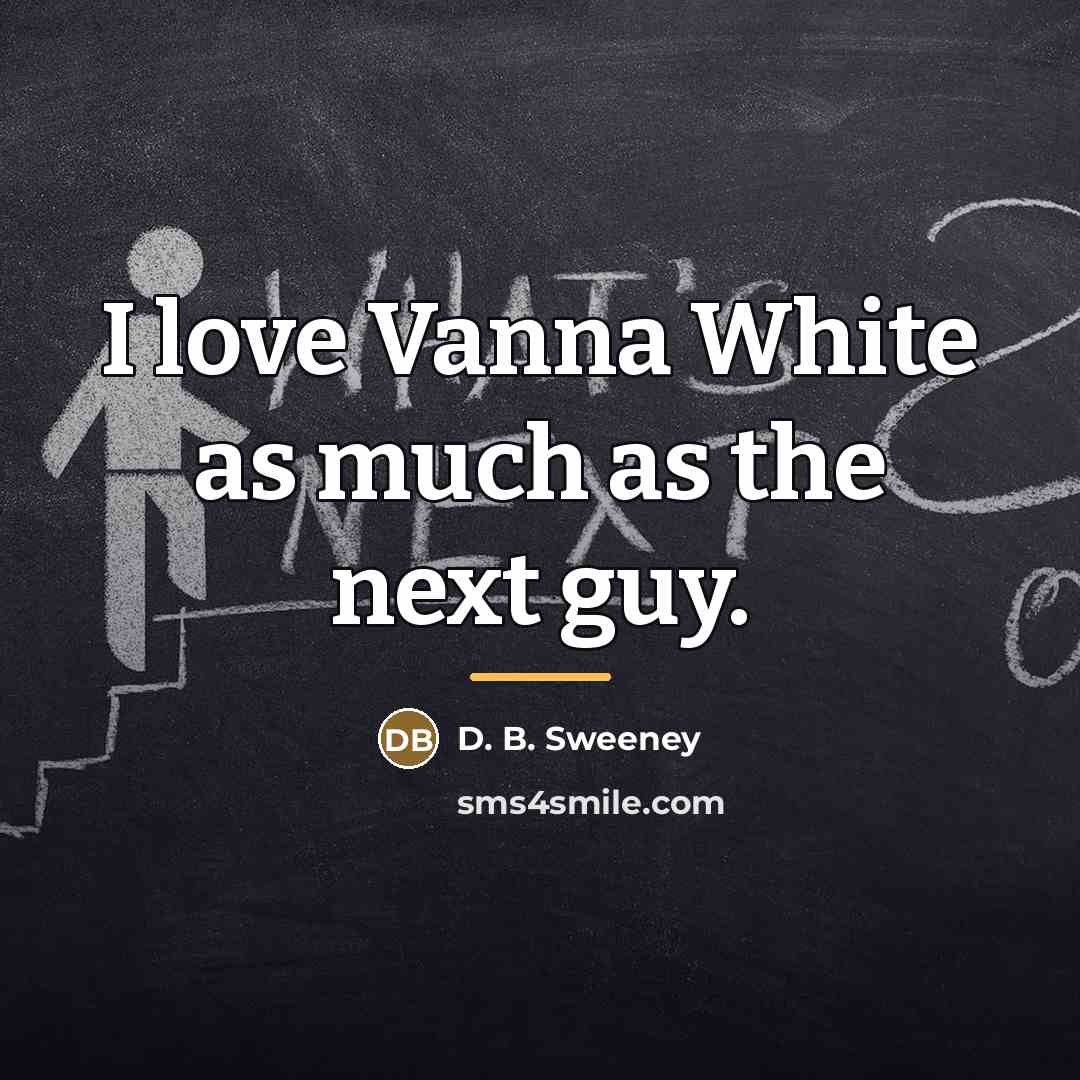 “I love Vanna White as much as the next guy.…” quote by D. B. Sweeney