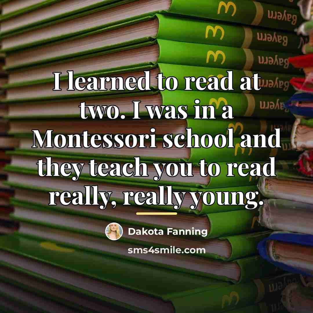 “I learned to read at two. I was in a…” quote by Dakota Fanning
