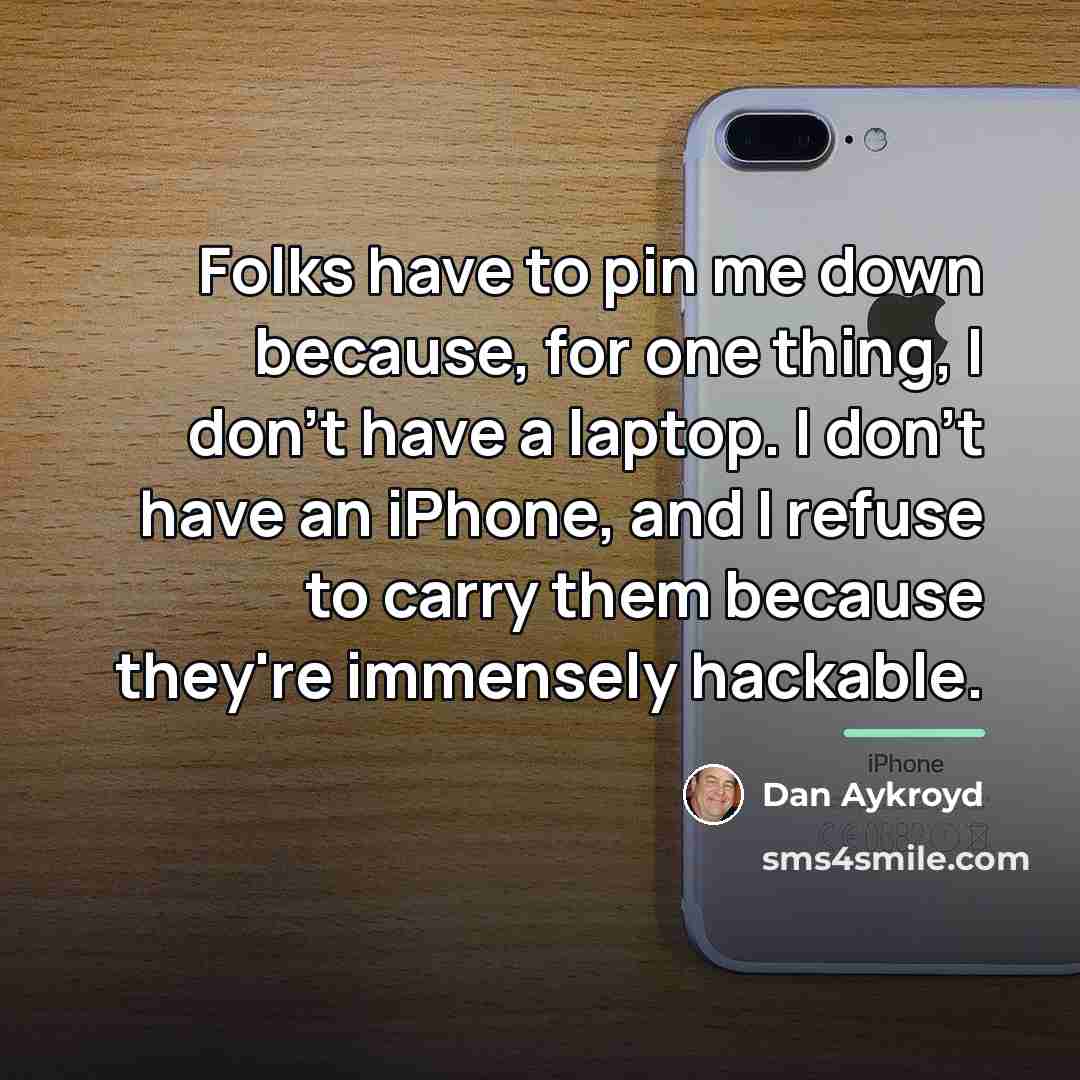“Folks have to pin me down because, for one thing,…” quote by Dan Aykroyd