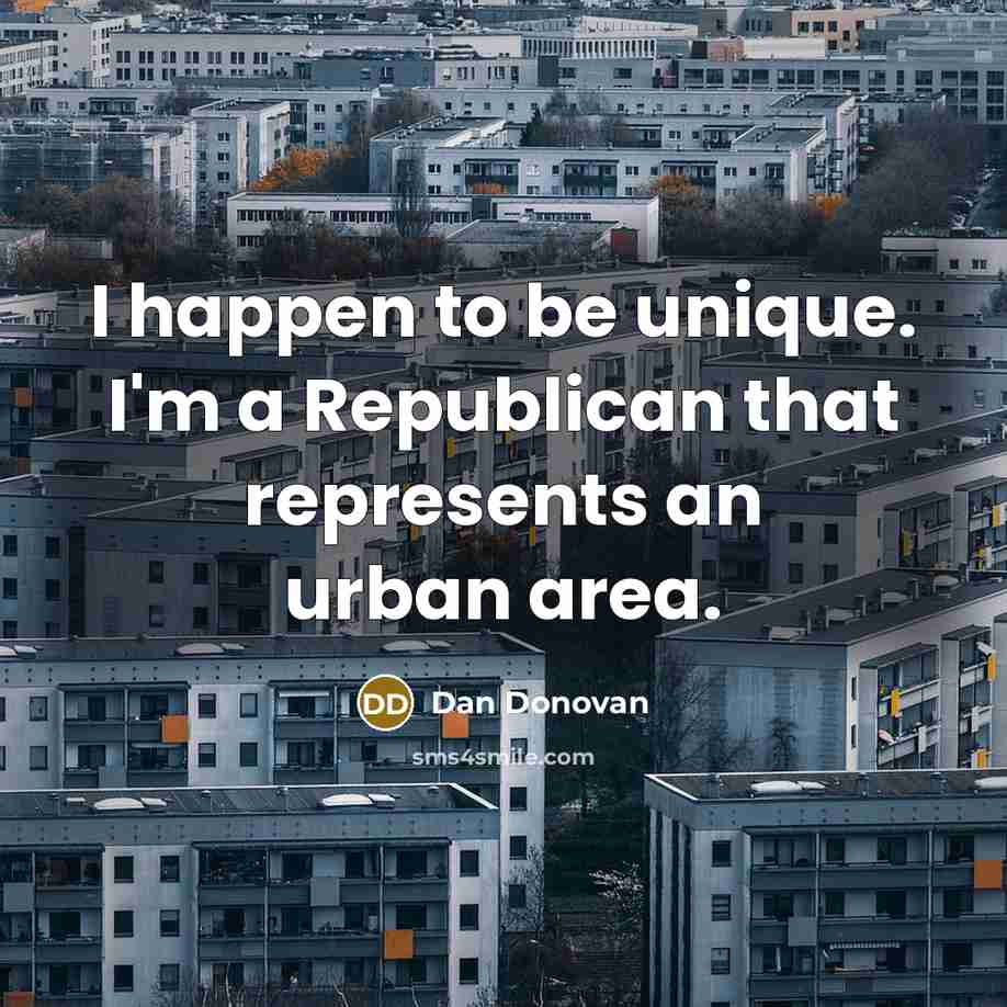 “I happen to be unique. I'm a Republican that represents…” quote by Dan Donovan