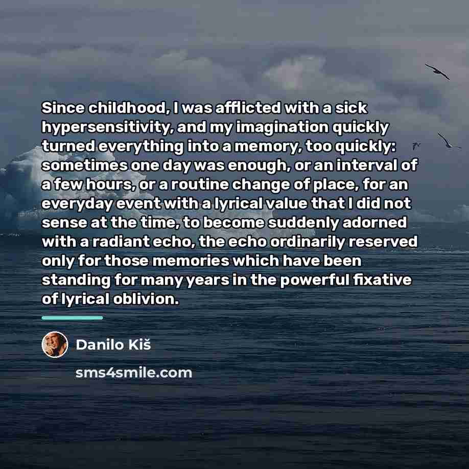 “Since childhood, I was afflicted with a sick hypersensitivity, and…” quote by Danilo Kis