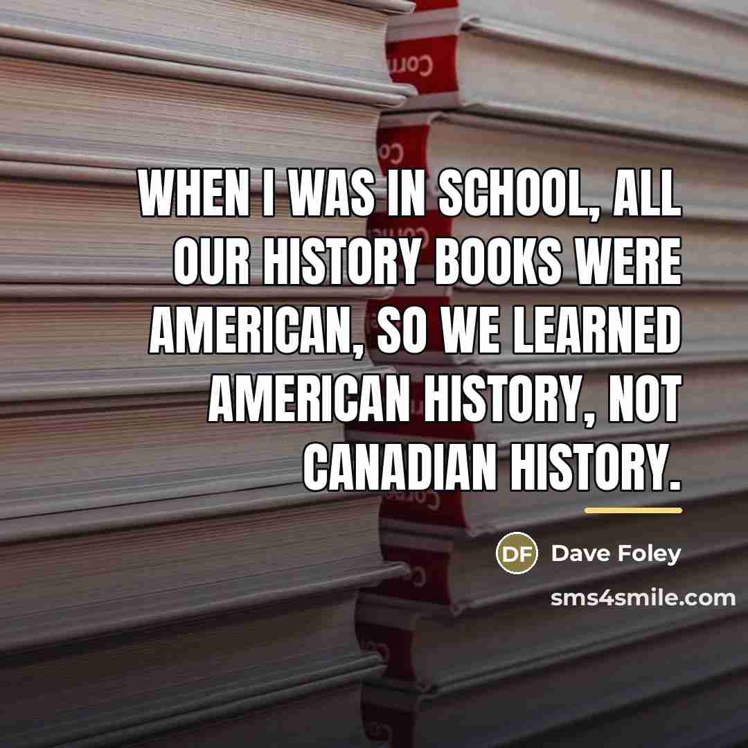 “When I was in school, all our history books were…” quote by Dave Foley