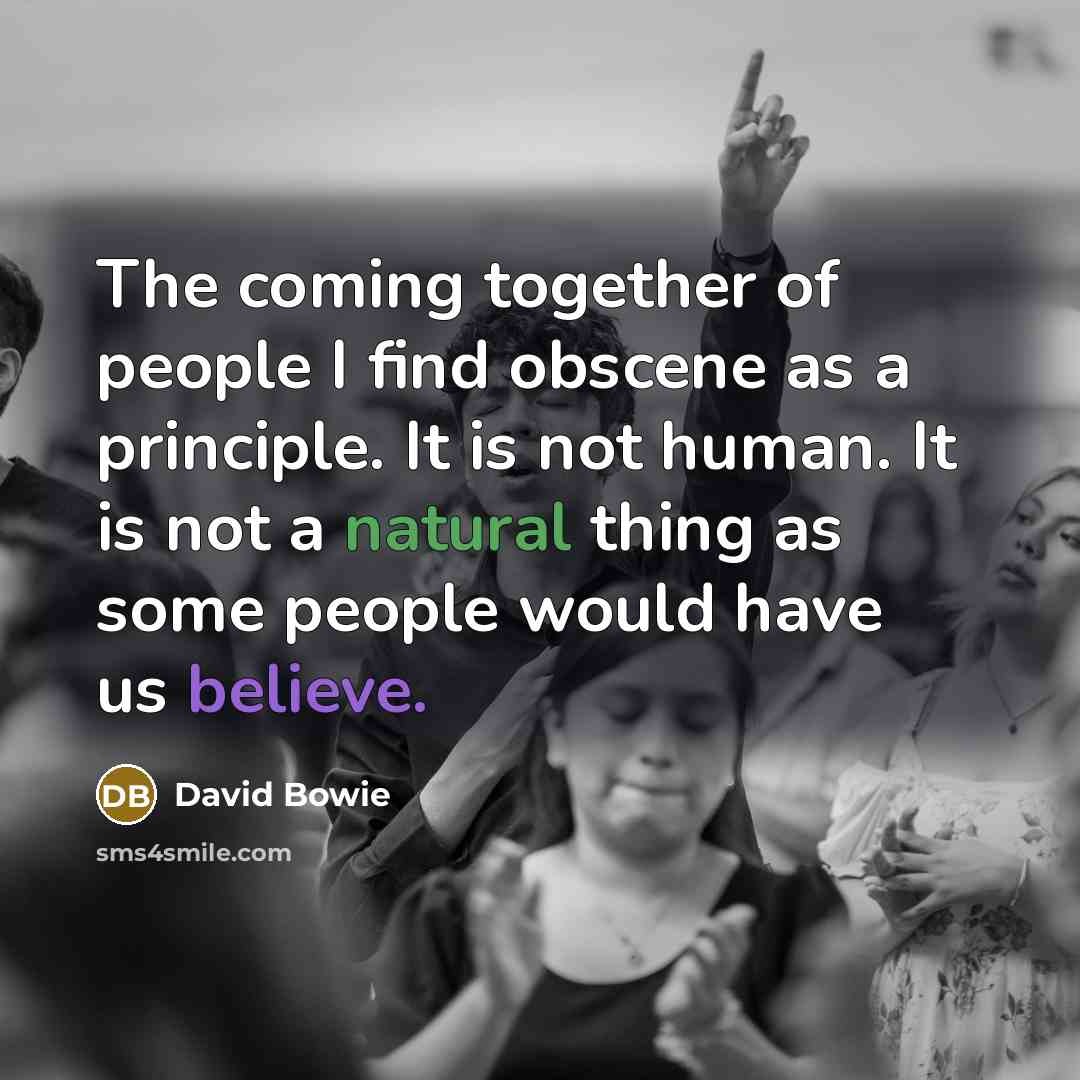 “The coming together of people I find obscene as a…” quote by David Bowie