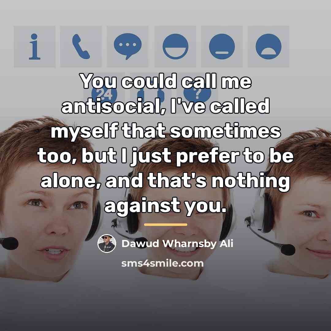 “You could call me antisocial, I've called myself that sometimes…” quote by Dawud Wharnsby Ali