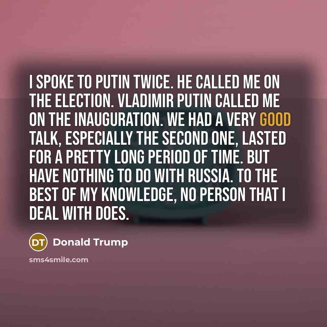 “I spoke to Putin twice. He called me on the…” quote by Donald Trump