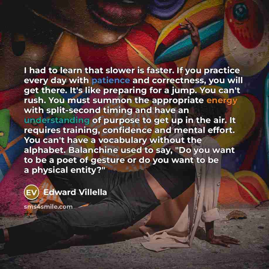 “I had to learn that slower is faster. If you…” quote by Edward Villella