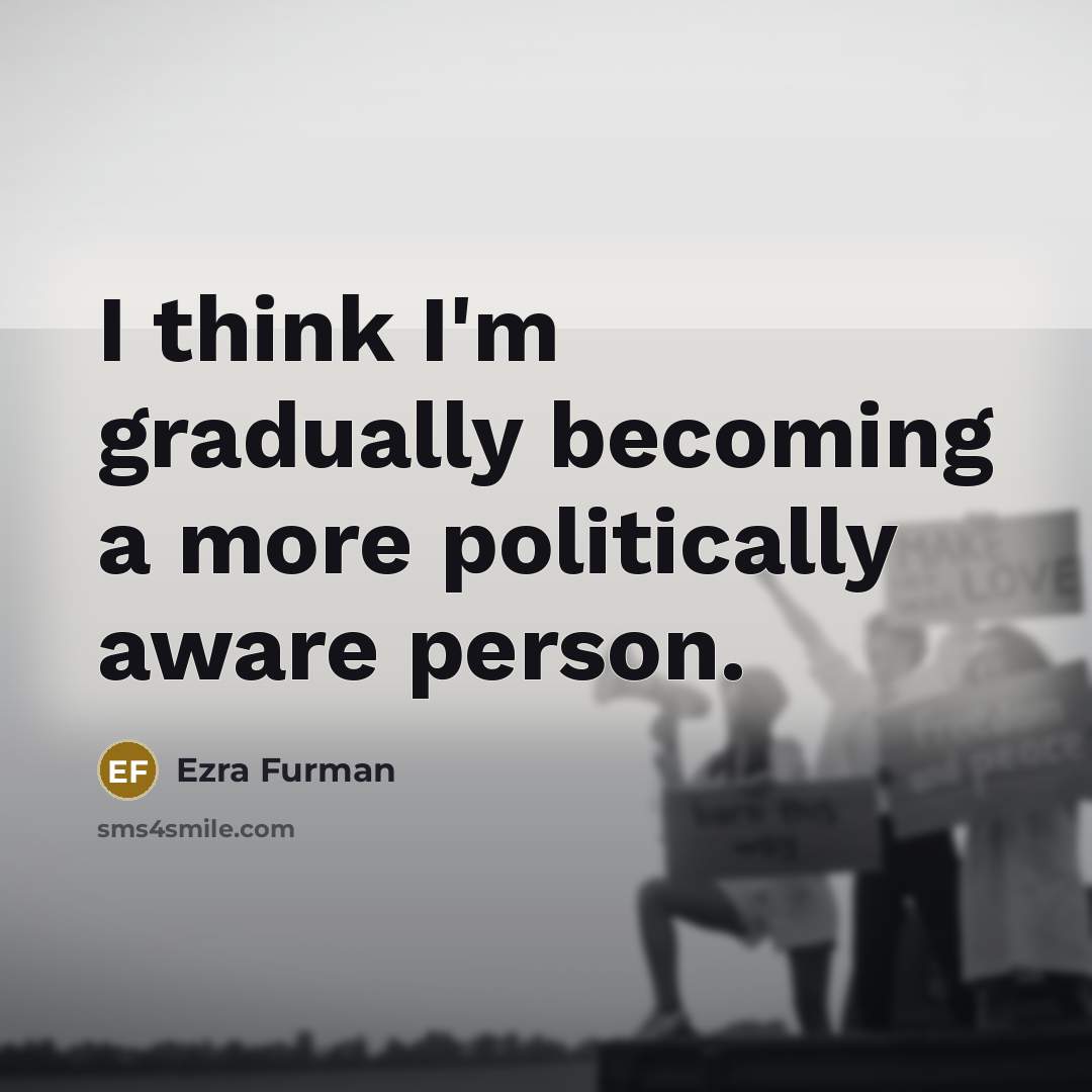 “I think I'm gradually becoming a more politically aware person.…” quote by Ezra Furman