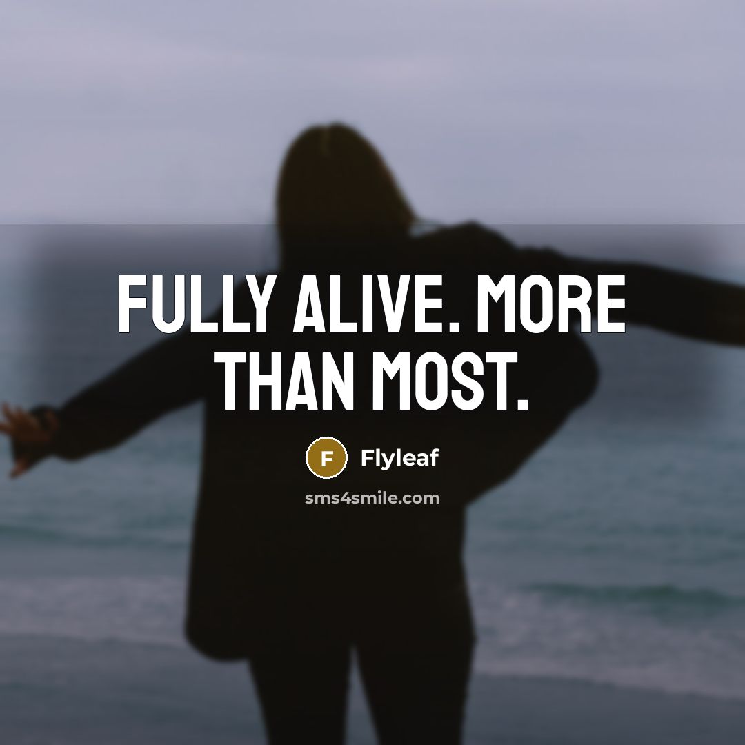 “Fully alive. More than most.” quote by Flyleaf