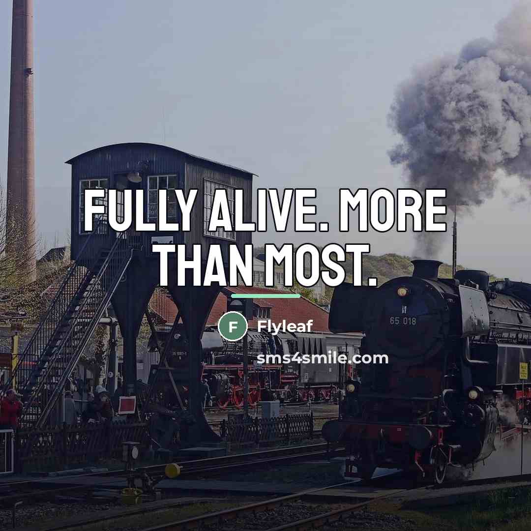 “Fully alive. More than most.…” quote by Flyleaf