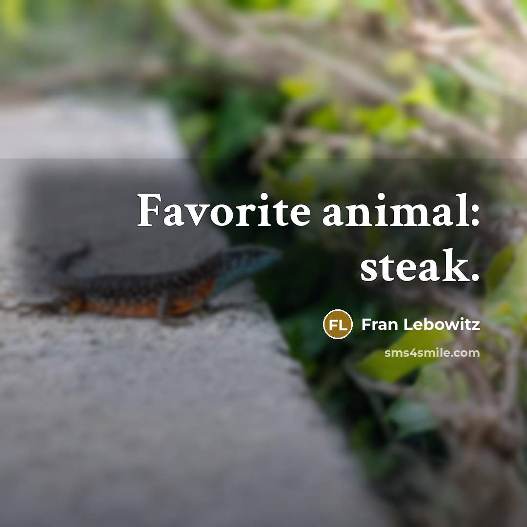 “Favorite animal: steak.…” quote by Fran Lebowitz