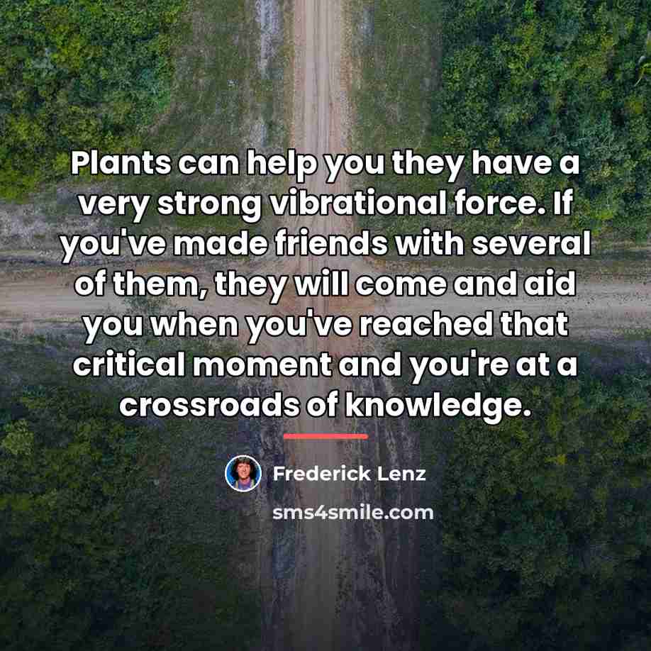 “Plants can help you they have a very strong vibrational…” quote by Frederick Lenz