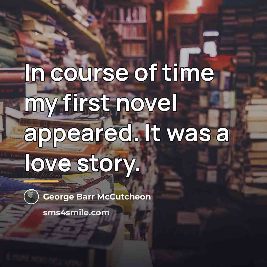 “In course of time my first novel appeared. It was…” quote by George Barr McCutcheon