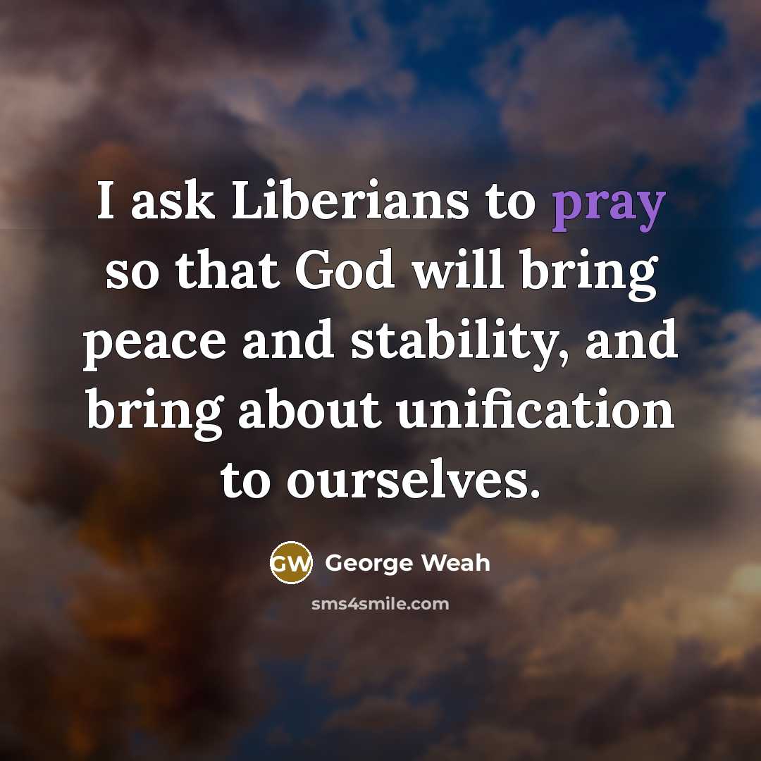 “I ask Liberians to pray so that God will bring…” quote by George Weah