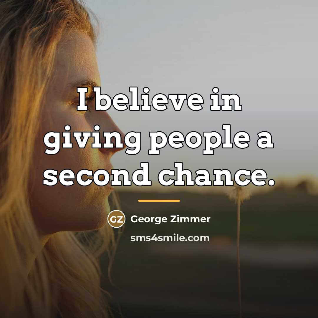 “I believe in giving people a second chance.…” quote by George Zimmer