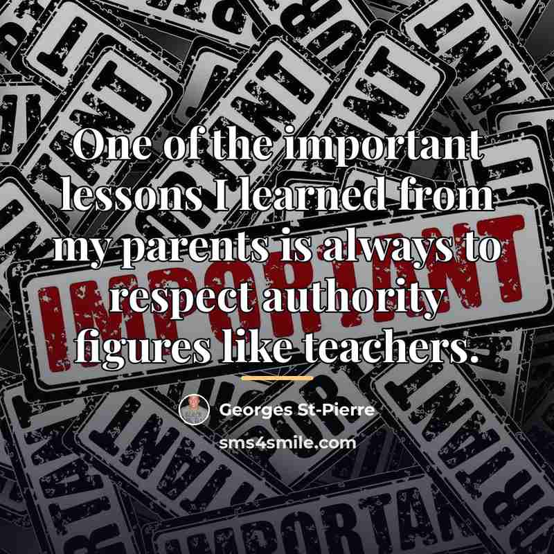 “One of the important lessons I learned from my parents…” quote by Georges St-Pierre