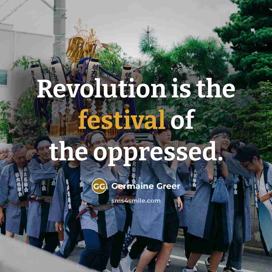 “Revolution is the festival of the oppressed.…” quote by Germaine Greer