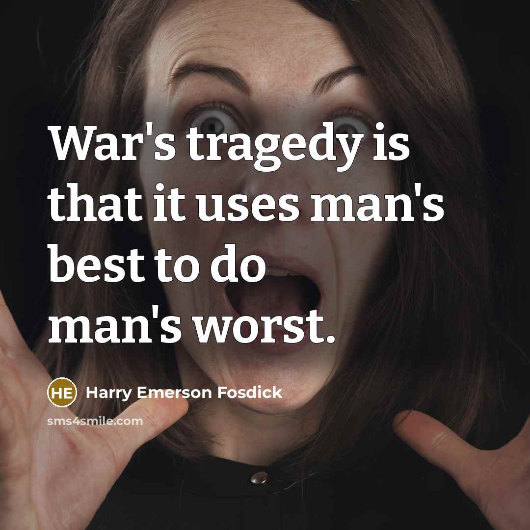 “War's tragedy is that it uses man's best to do…” quote by Harry Emerson Fosdick