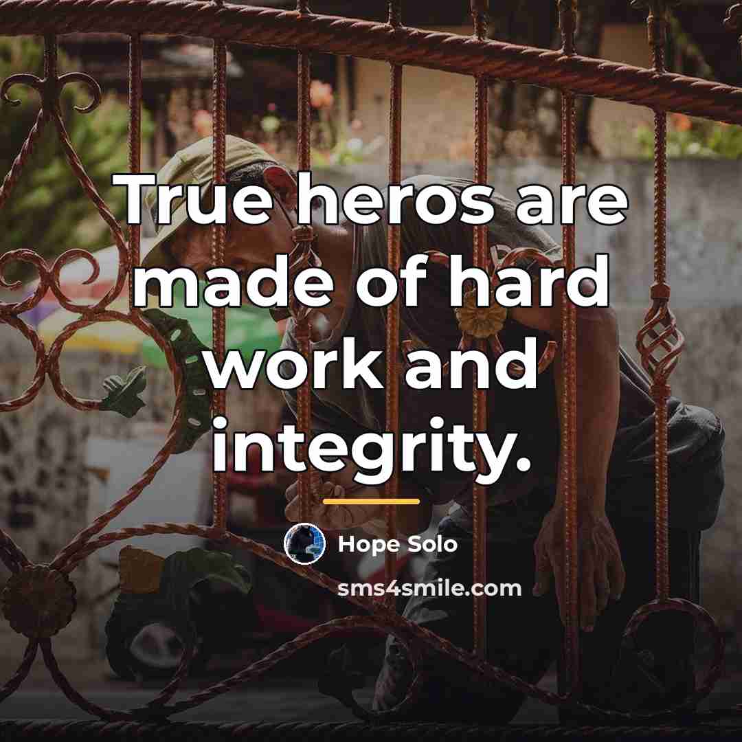 “True heros are made of hard work and integrity.…” quote by Hope Solo