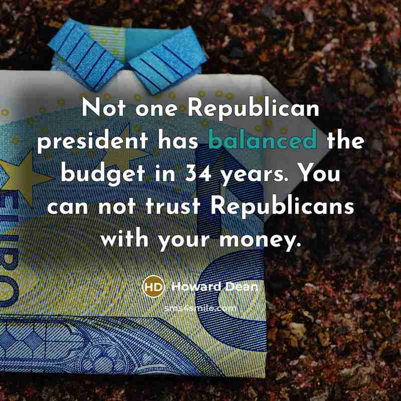 “Not one Republican president has balanced the budget in 34…” quote by Howard Dean