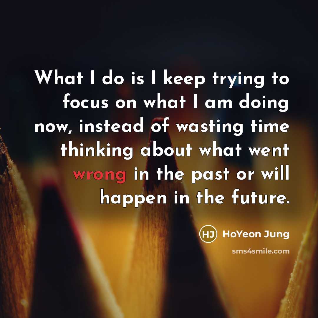 “What I do is I keep trying to focus on…” quote by HoYeon Jung