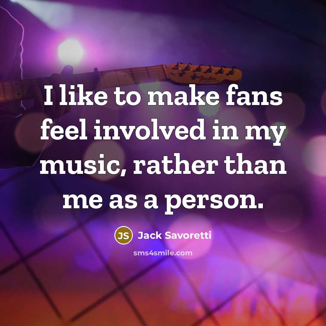 “I like to make fans feel involved in my music,…” quote by Jack Savoretti