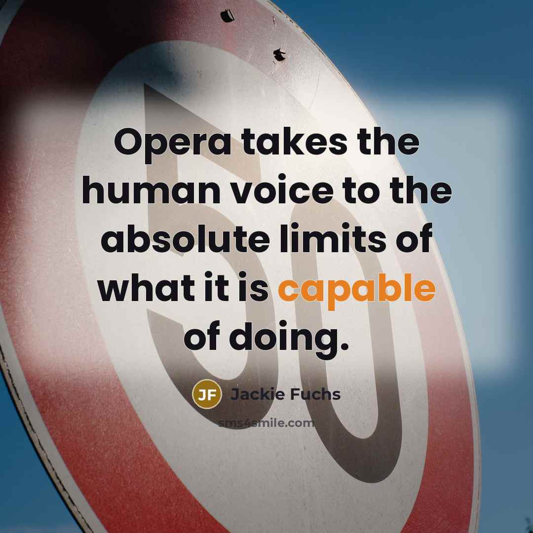 “Opera takes the human voice to the absolute limits of…” quote by Jackie Fuchs