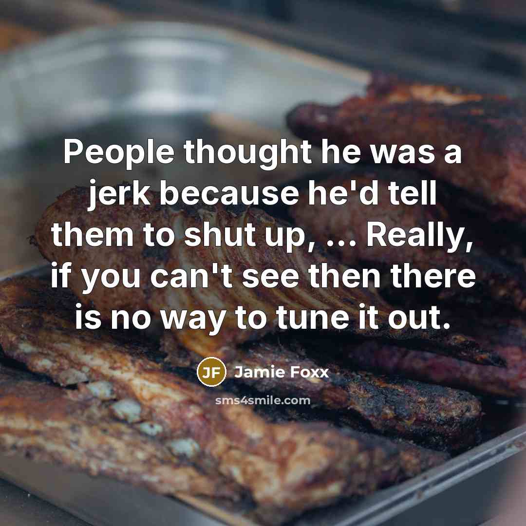 “People thought he was a jerk because he'd tell them…” quote by Jamie Foxx