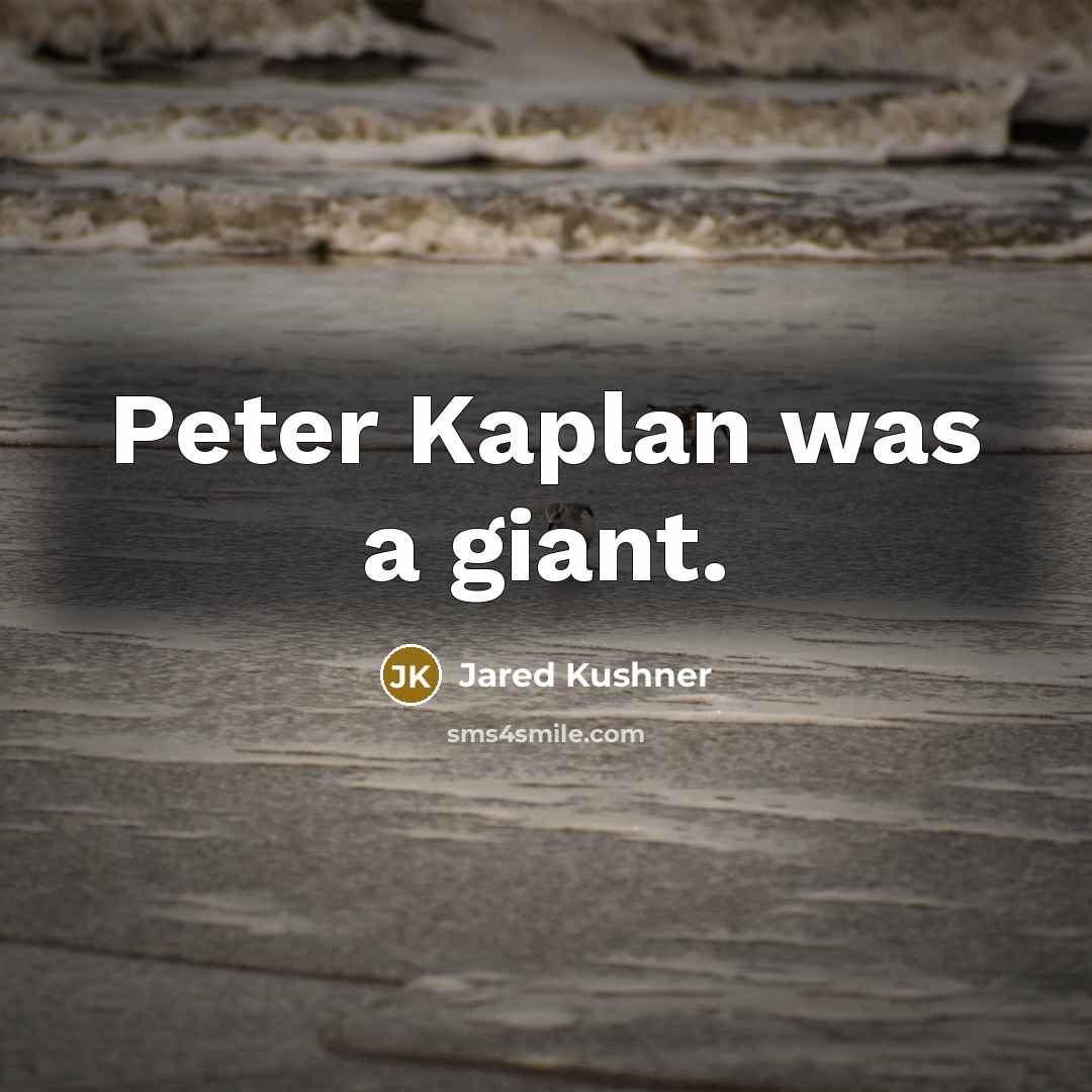 “Peter Kaplan was a giant.…” quote by Jared Kushner