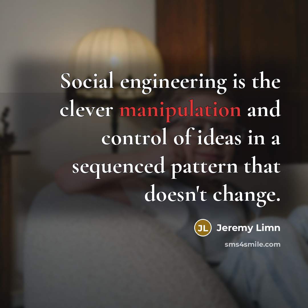 “Social engineering is the clever manipulation and control of ideas…” quote by Jeremy Limn
