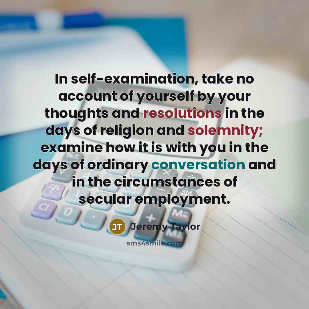 “In self-examination, take no account of yourself by your thoughts…” quote by Jeremy Taylor