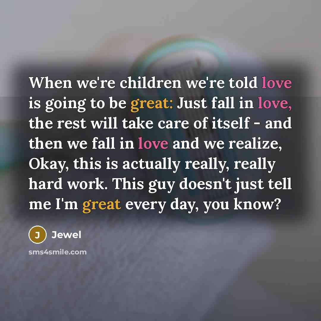 “When we're children we're told love is going to be…” quote by Jewel