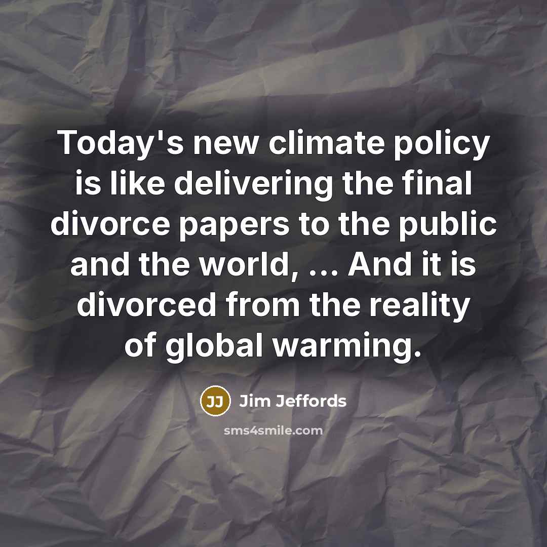 “Today's new climate policy is like delivering the final divorce…” quote by Jim Jeffords