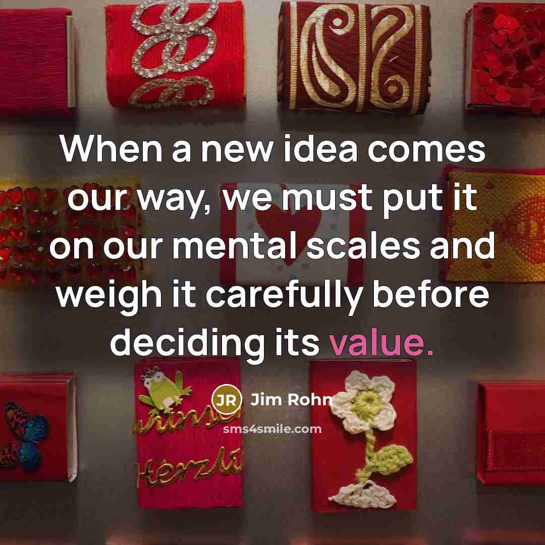“When a new idea comes our way, we must put…” quote by Jim Rohn