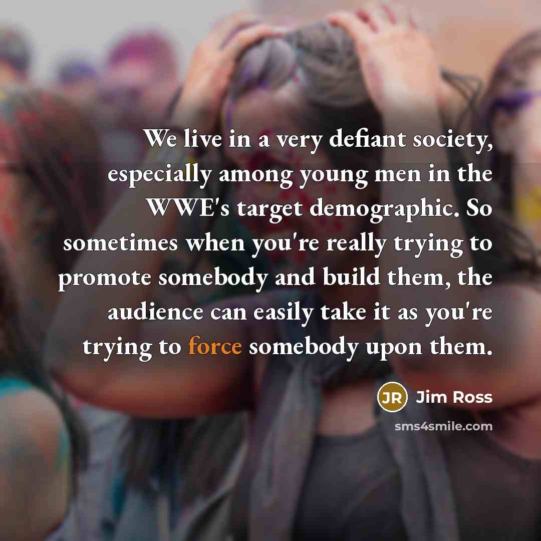 “We live in a very defiant society, especially among young…” quote by Jim Ross