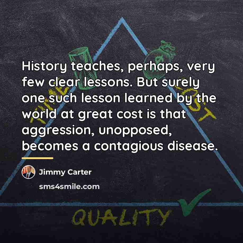 “History teaches, perhaps, very few clear lessons. But surely one…” quote by Jimmy Carter