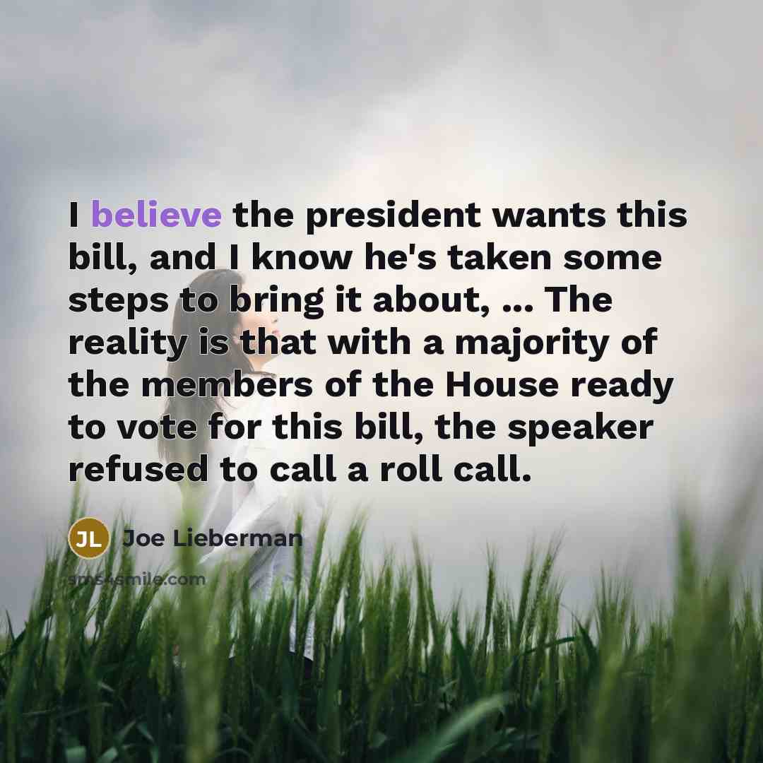 “I believe the president wants this bill, and I know…” quote by Joe Lieberman