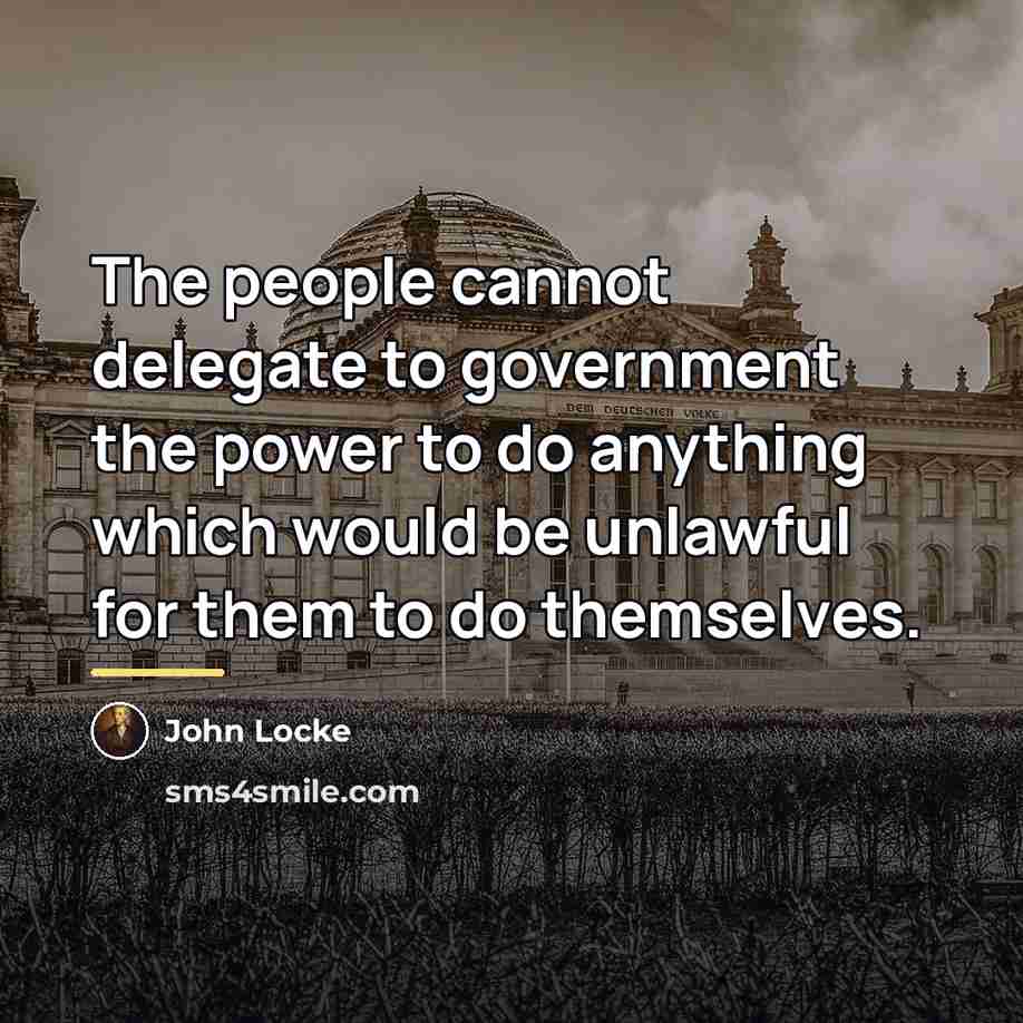 “The people cannot delegate to government the power to do…” quote by John Locke