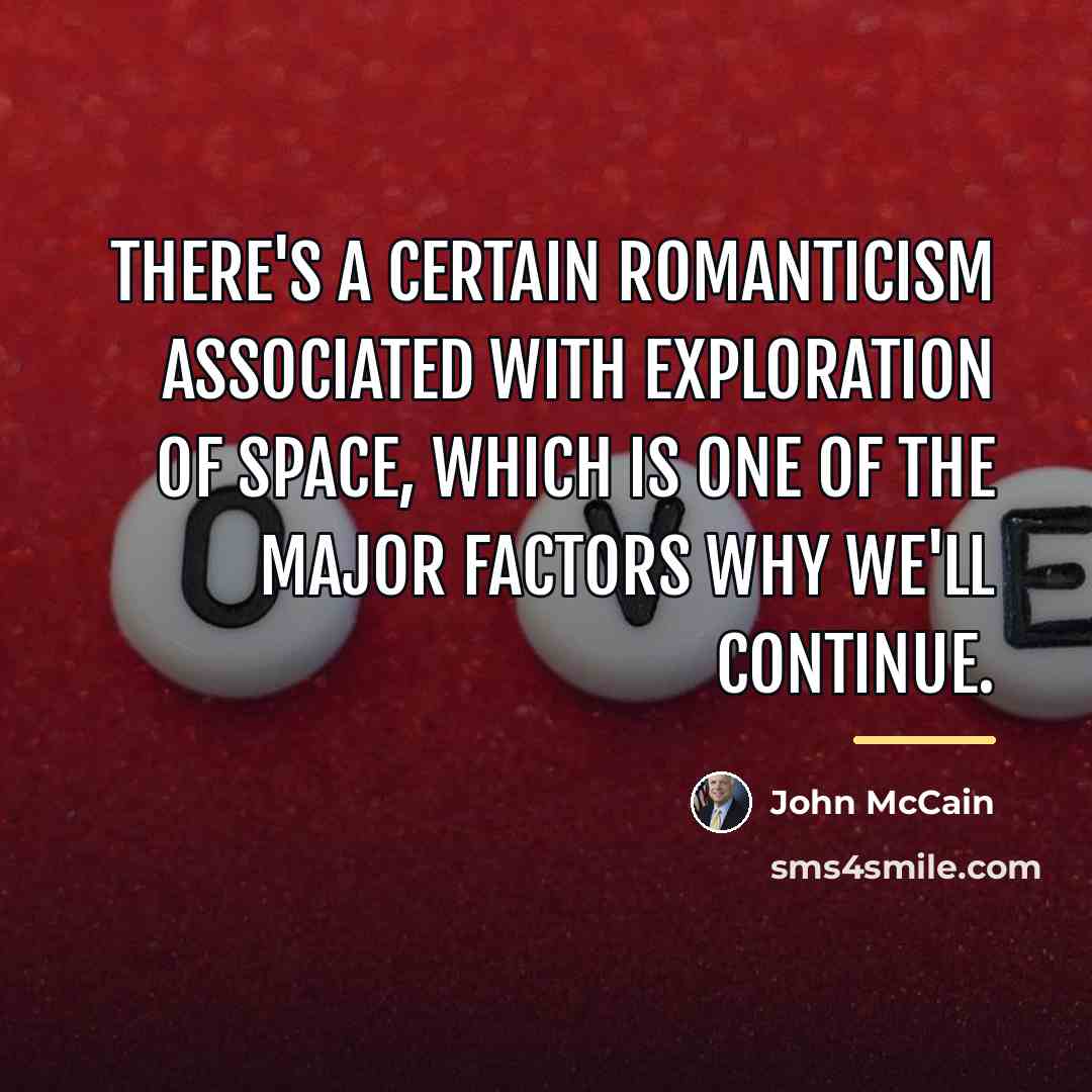 “There's a certain romanticism associated with exploration of space, which…” quote by John McCain