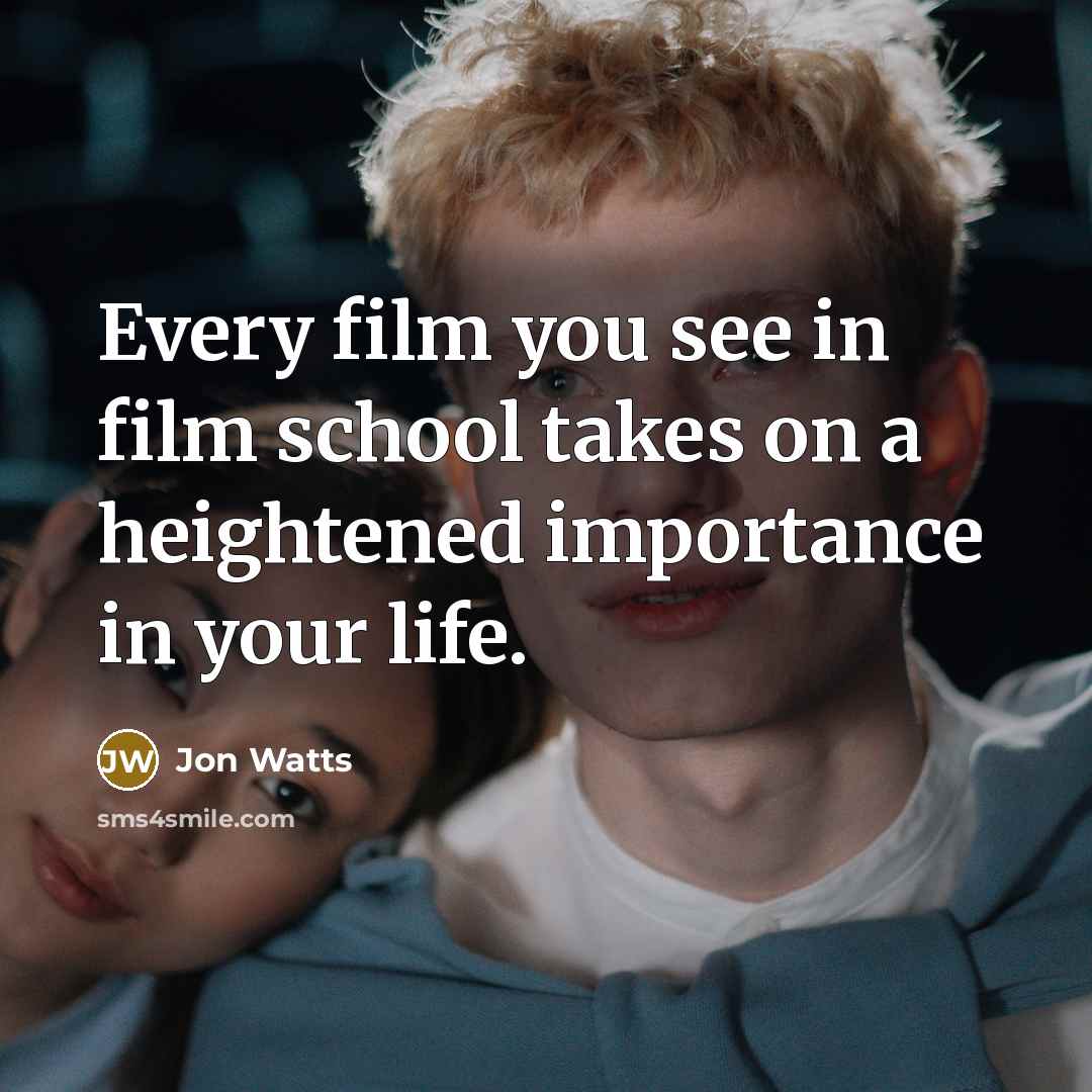 “Every film you see in film school takes on a…” quote by Jon Watts