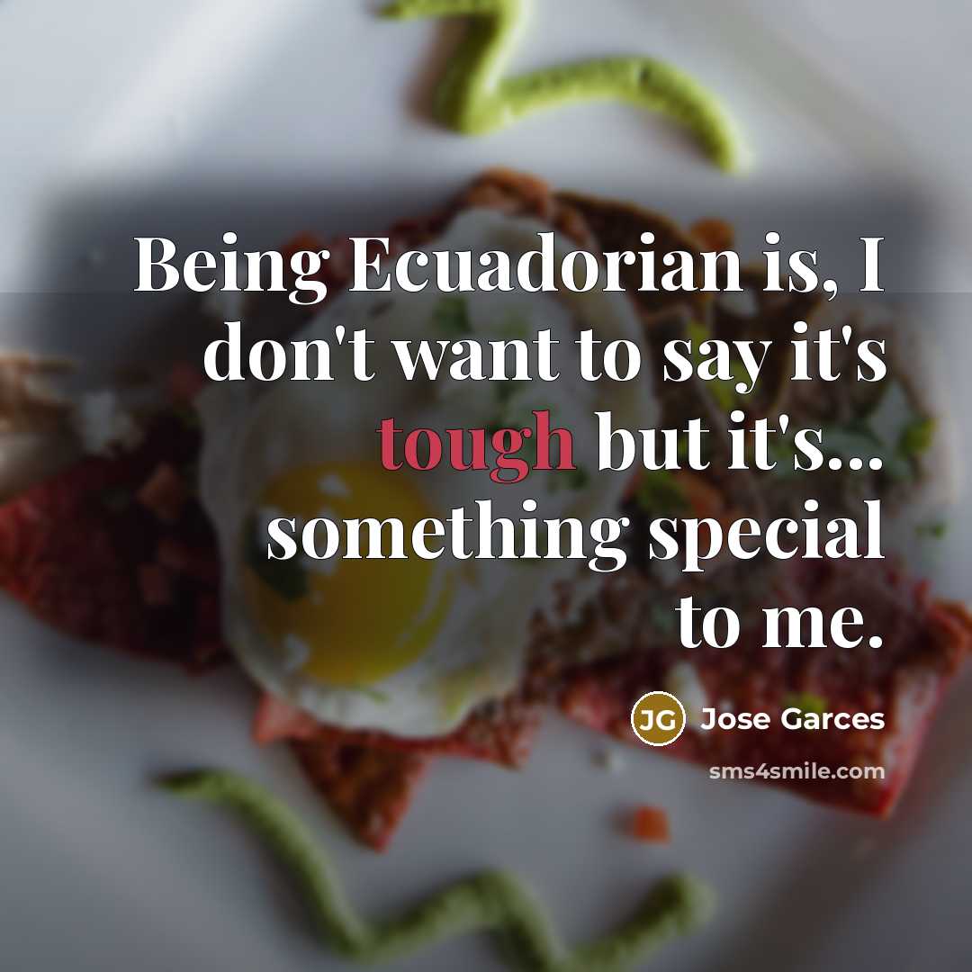 “Being Ecuadorian is, I don't want to say it's tough…” quote by Jose Garces