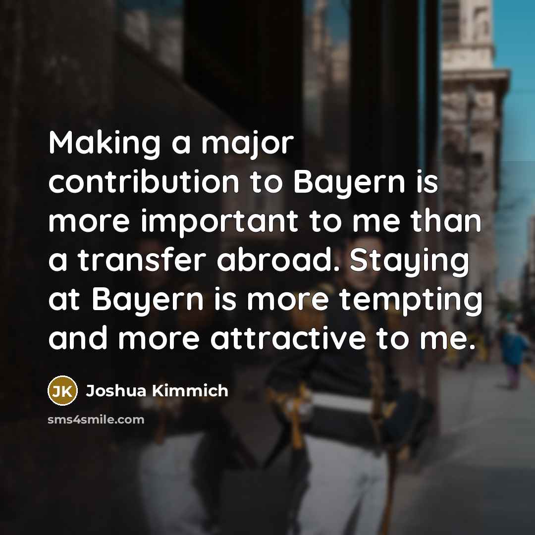 “Making a major contribution to Bayern is more important to…” quote by Joshua Kimmich